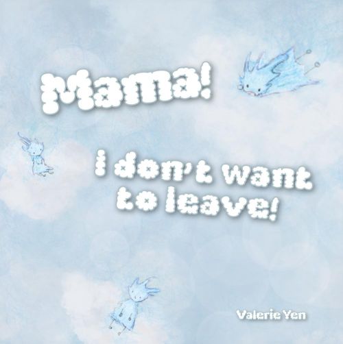 Mama! I don’t want to leave!
